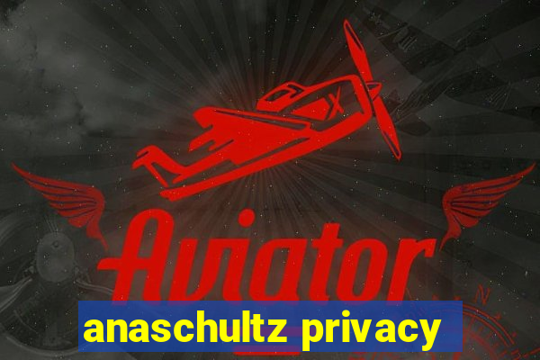 anaschultz privacy